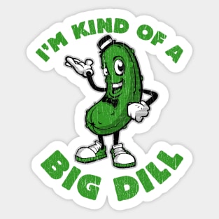 I'm Kind of a Big Dill Sticker